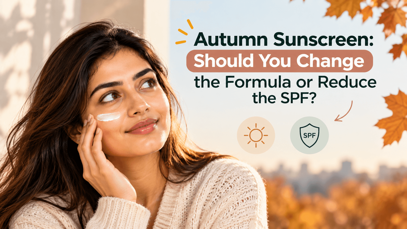 Autumn Sunscreen: Should You Change the Formula or Reduce the SPF?